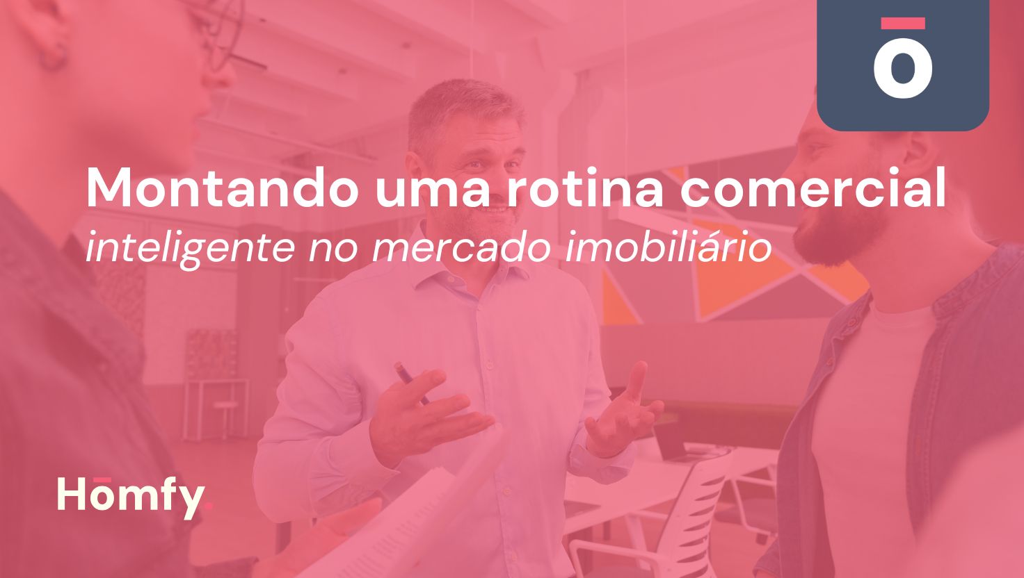 Entenda como organizar sua rotina de atendimento para vender mais imóveis